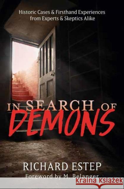 In Search of Demons: Historic Cases & Firsthand Experiences from Experts & Skeptics Alike Richard Estep 9780738776378 Llewellyn Publications,U.S.