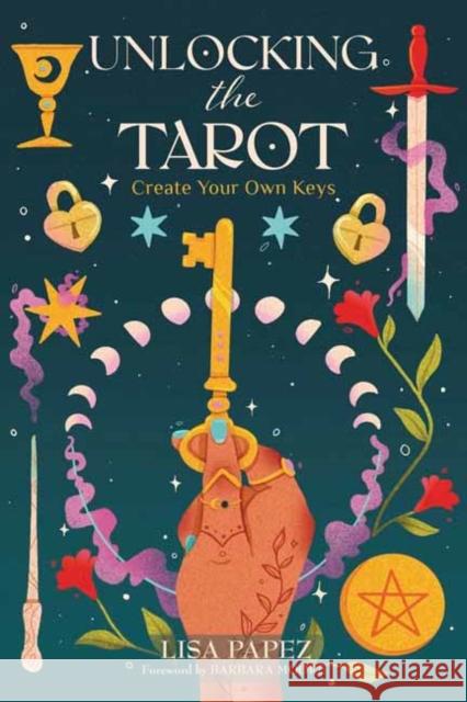 Unlocking the Tarot: Create Your Own Keys Lisa Papez Barbara Moore 9780738776651