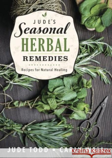 Jude's Seasonal Herbal Remedies: Recipes for Natural Healing Carly Wall 9780738776743 Llewellyn Publications,U.S.