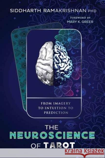 The Neuroscience of Tarot: From Imagery to Intuition to Prediction Siddharth Ramakrishnan 9780738777368 Llewellyn Publications