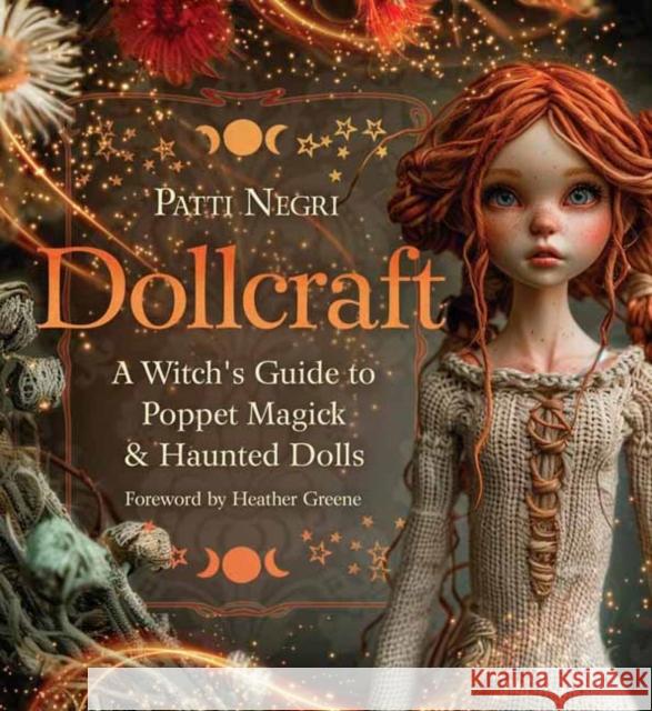 Dollcraft: A Witch's Guide to Poppet Magick & Haunted Dolls Heather Greene 9780738777481 Llewellyn Publications