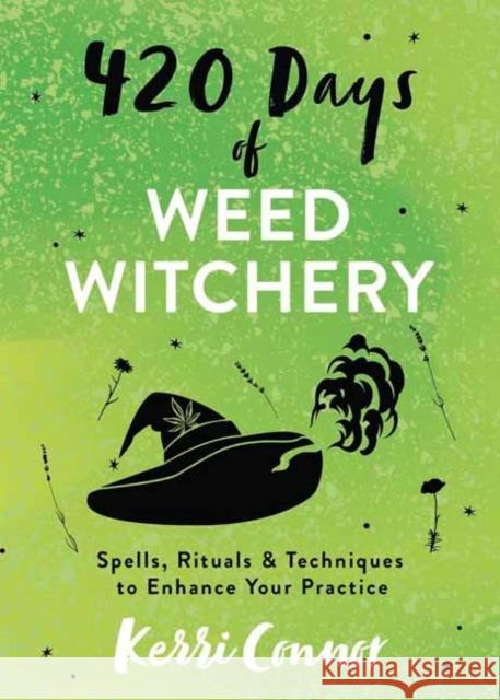 420 Days of Weed Witchery: Spells, Rituals & Techniques to Enhance Your Practice Kerri Connor 9780738777580 Llewellyn Publications