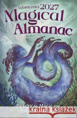 Llewellyn's 2027 Magical Almanac: Practical Magic for Everyday Living Faryn Hughes 9780738778105 Llewellyn Publications