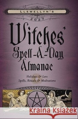 Llewellyn's 2027 Witches' Spell-A-Day Almanac Barbara Ardinger 9780738778211 Llewellyn Publications
