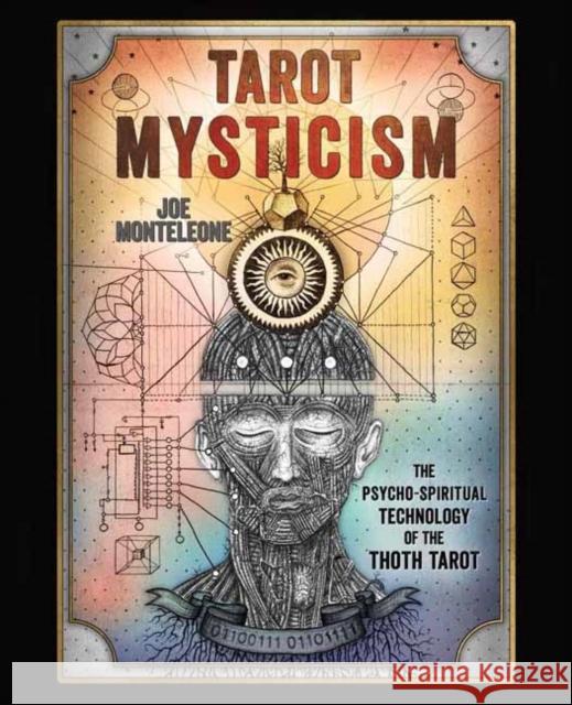 Tarot Mysticism: The PsychoSpiritual Technology of the Thoth Tarot Joe Monteleone 9780738778341 Llewellyn Publications