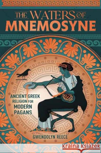 The Waters of Mnemosyne: Ancient Greek Religion for Modern Pagans Gwendolyn Reece 9780738778891 Llewellyn Publications