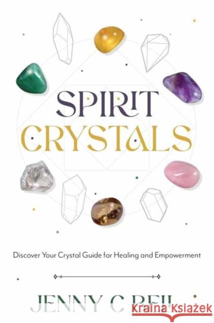 Spirit Crystals: Discover Your Crystal Guide for Healing and Empowerment Jenny C. Bell 9780738779058 Llewellyn Publications