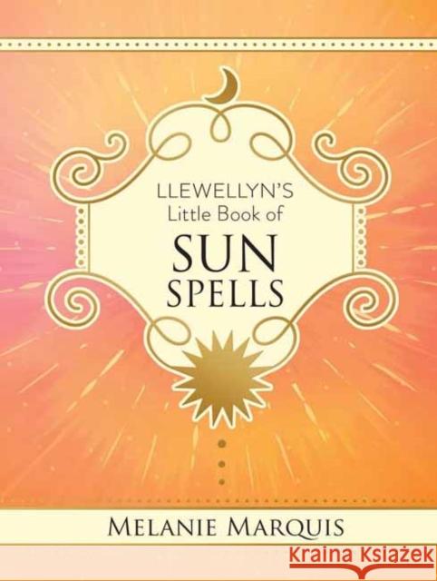 Llewellyn's Little Book of Sun Spells Melanie Marquis 9780738780283 Llewellyn Publications