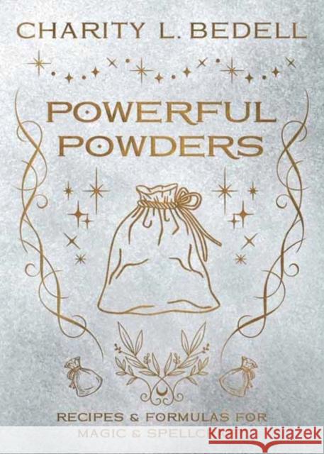 Powerful Powders: Recipes & Formulas for Magic & Spellcraft Charity L. Bedell 9780738780566