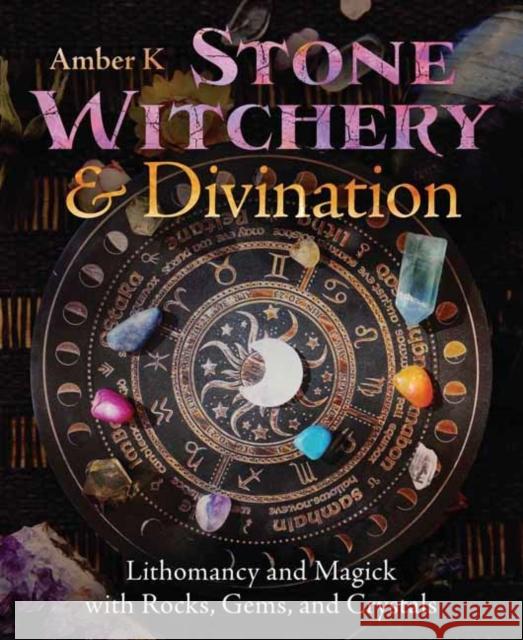 Stone Witchery & Divination: Lithomancy and Magick with Rocks, Gems, and Crystals Amber K 9780738780917 Llewellyn Publications