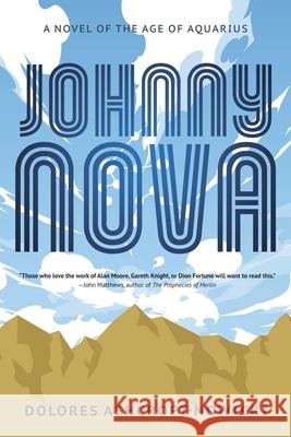 Johnny Nova: A Novel of the Age of Aquarius Dolores Ashcroft-Nowicki 9780738781747