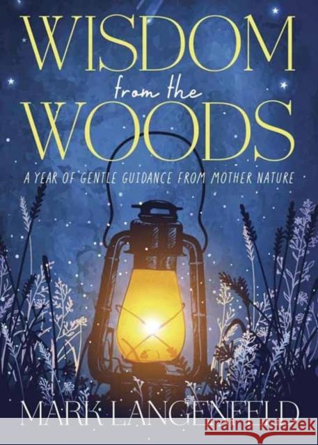 Wisdom from the Woods: A Year of Gentle Guidance from Mother Nature Mark Langenfeld 9780738782171