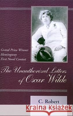 The Unauthorized Letters of Oscar Wilde C. Robert Holloway 9780738800486