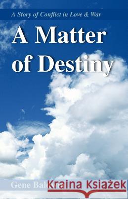 A Matter of Destiny: A Story of Conflict in Love and War Baldwin, Gene 9780738802725