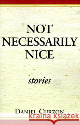 Not Necessarily Nice: Stories Curzon, Daniel 9780738803012 Xlibris Corporation