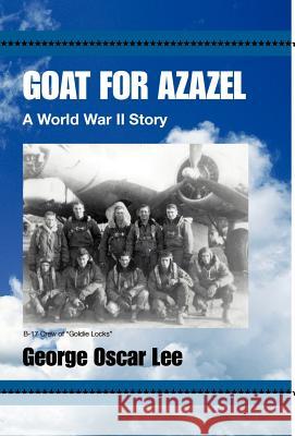 Goat for Azazel: A World War II Story Lee, George Oscar 9780738805443 Xlibris Corporation