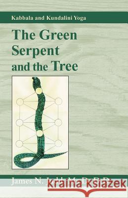 The Green Serpent and the Tree: Kabbala and Kundalini Yoga Judd, James N. 9780738805573