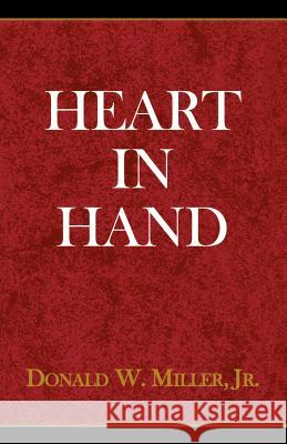 Heart in Hand Donald W Miller, Jr 9780738806693