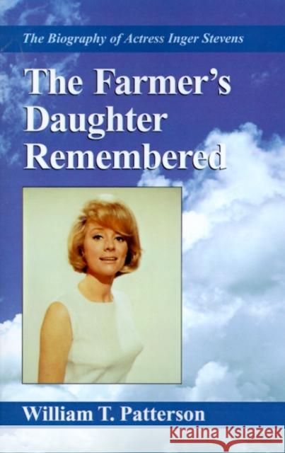 The Farmer's Daughter Remembered: The Biography of Actress Inger Stevens Patterson, William T. 9780738811925 Xlibris Corporation