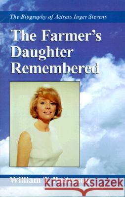 The Farmer's Daughter Remembered: The Biography of Actress Inger Stevens Patterson, William T. 9780738811932 Xlibris Corporation