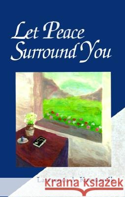 Let Peace Surround You Lawrence A. Kacmarcik 9780738811956 Xlibris Corporation