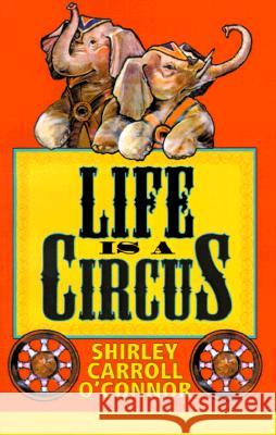 Life is a Circus Shirley Carroll O'Connor 9780738813158 Xlibris Corporation