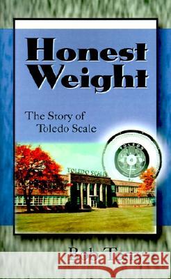 Honest Weight: The Story of Toledo Scale Bob Terry 9780738813301