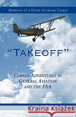 Takeoff: Career Adventures in General Aviation and the FAA Hull, John R. 9780738813783
