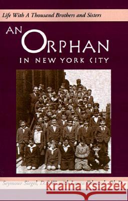 An Orphan in New York City: Life with a Thousand Brothers & Sisters Seymour Siegel, Laura Edwards (writer and a graduate of Bryn Mawr College, Pennsylvania, USA) 9780738814759