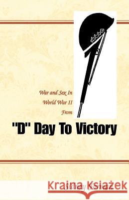 D Day to Victory: War and Sex in World War II from Forman, Sidney 9780738814919