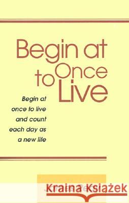 Begin at Once to Live James Reay 9780738815312