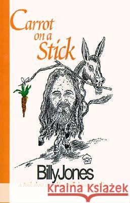 Carrot on a Stick: A Book about Everything, Well Almost Everything Billy Jones 9780738815565