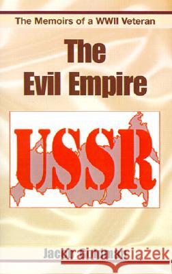 The Evil Empire 1917-1991: The Memoirs of a World War II Veteran Jacob Goldman, Vadim Feldstein, Karen Karlitz 9780738816203 Xlibris