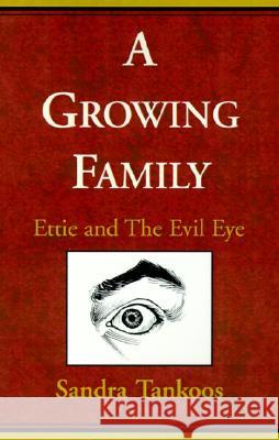 A Growing Family: Ettie and the Evil Eye Sandra Tankoos 9780738816593 Xlibris Us