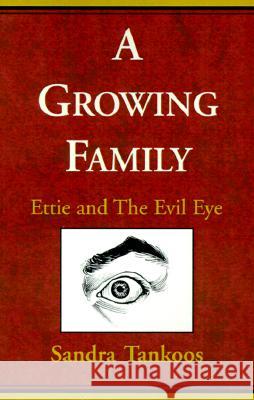 A Growing Family: Ettie and the Evil Eye Tankoos, Sandra 9780738816609 XLIBRIS CORPORATION