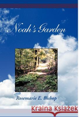 Noah's Garden Rosemarie E. Bishop 9780738818382 Xlibris Corporation
