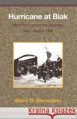 Hurricane at Biak: MacArthur Against the Japanese, May-August 1944 Bernstein, Marc D. 9780738818412