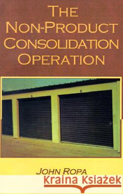 The Non-Product Consolidation Operation John Ropa, John Ropa 9780738818818 Xlibris