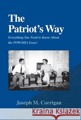 The Patriot's Way: Everything You Need to Know about the POW/MIA Issue! Corrigan, Joseph M. 9780738819020 Xlibris Corporation