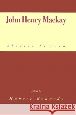 John Henry MacKay John Henry MacKay, Hubert Kennedy 9780738819228 Xlibris Us