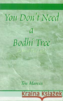 You Don't Need a Bodhi Tree: To Find the Light Tess Marcin 9780738820620