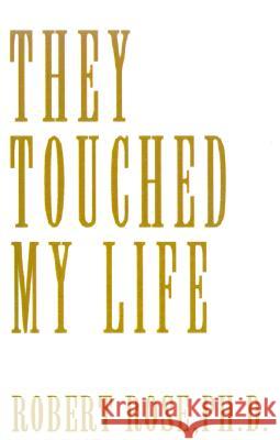 They Touched My Life Robert Rose 9780738823478 Xlibris