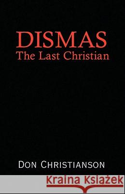 Dismas Don Christianson 9780738825076 Xlibris Corporation