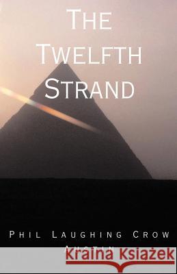 The Twelfth Strand Phil Laughing Crow Austin 9780738825847 Xlibris Us