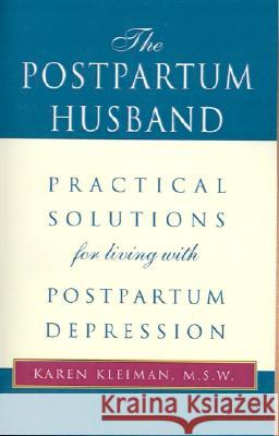 The Postpartum Husband: Practical Solutions for Living with Postpartum Depression Karen R Kleiman, M.S.W. 9780738836355