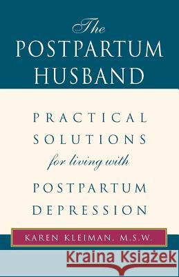 The Postpartum Husband: Practical Solutions for Living with Postpartum Depression Kleiman, Karen R. 9780738836362 Xlibris Corporation