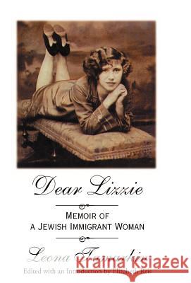 Dear Lizzie: Memoir of a Jewish Immigrant Woman Tamarkin, Leona 9780738839127 Xlibris Corporation