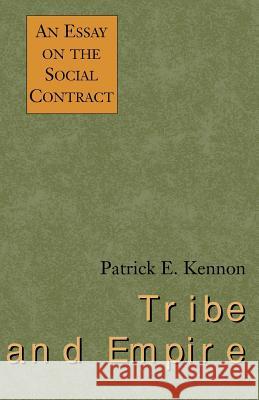 Tribe and Empire: An Essay on the Social Contract Kennon, Patrick E. 9780738839806 Xlibris Corporation