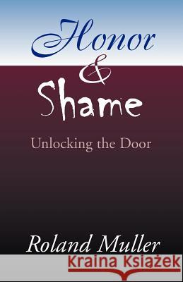 Honor and Shame: Unlocking the Door Muller, Roland 9780738843162