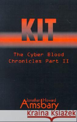 Kit: The Cyber Book Chronicles Part II Jonathan Howard Amsbary 9780738847481 Xlibris Us